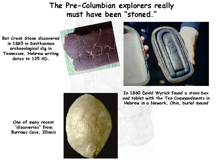 The Pre-Columbian explorers really must have been “stoned. ” Bat Creek Stone discovered in