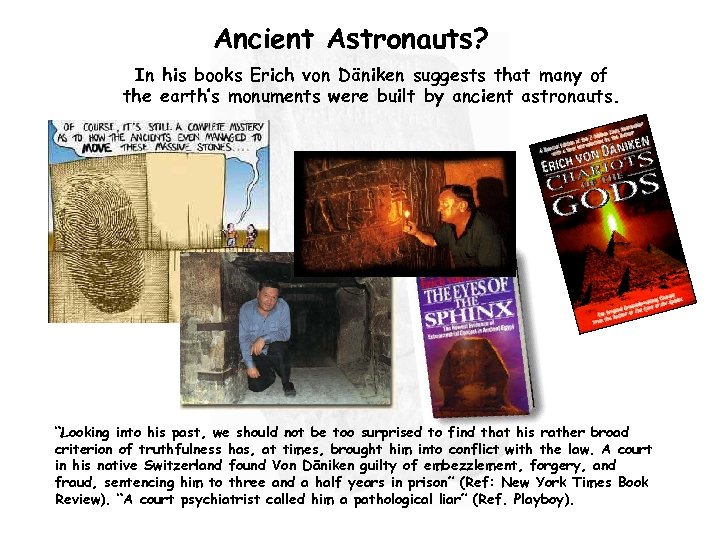 Ancient Astronauts? In his books Erich von Däniken suggests that many of the earth’s