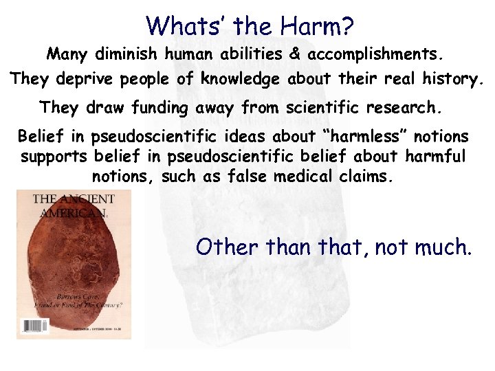 Whats’ the Harm? Many diminish human abilities & accomplishments. They deprive people of knowledge