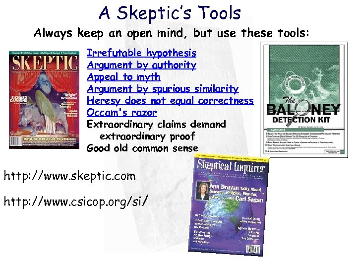 A Skeptic’s Tools Always keep an open mind, but use these tools: Irrefutable hypothesis