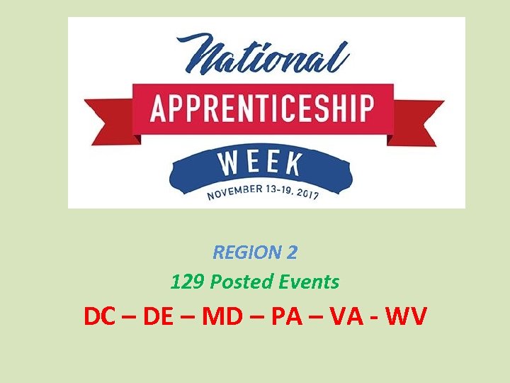 REGION 2 129 Posted Events DC – DE – MD – PA – VA