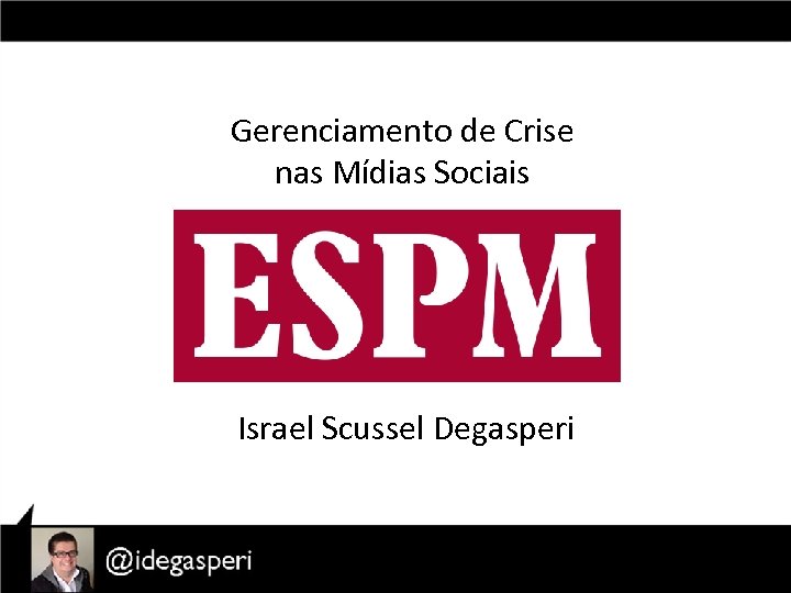 Gerenciamento de Crise nas Mídias Sociais Israel Scussel Degasperi 