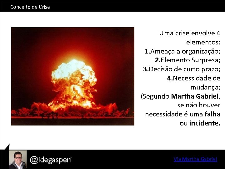 Conceito de Crise Uma crise envolve 4 elementos: 1. Ameaça a organização; 2. Elemento