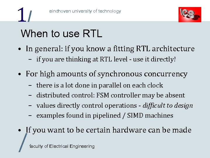 1/ eindhoven university of technology When to use RTL • In general: if you