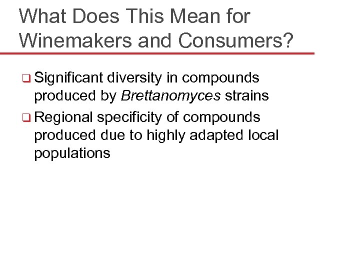 What Does This Mean for Winemakers and Consumers? q Significant diversity in compounds produced