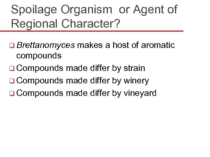 Spoilage Organism or Agent of Regional Character? q Brettanomyces makes a host of aromatic