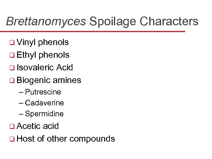 Brettanomyces Spoilage Characters q Vinyl phenols q Ethyl phenols q Isovaleric Acid q Biogenic