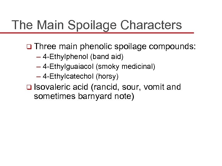 The Main Spoilage Characters q Three main phenolic spoilage compounds: – 4 -Ethylphenol (band