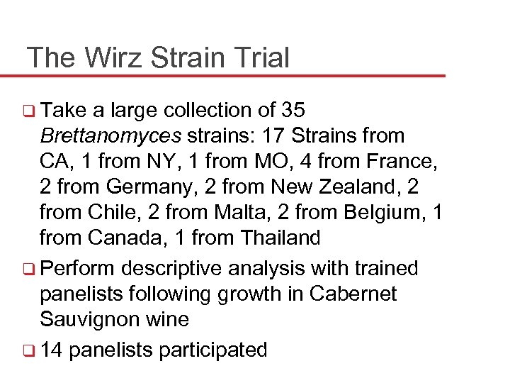The Wirz Strain Trial q Take a large collection of 35 Brettanomyces strains: 17