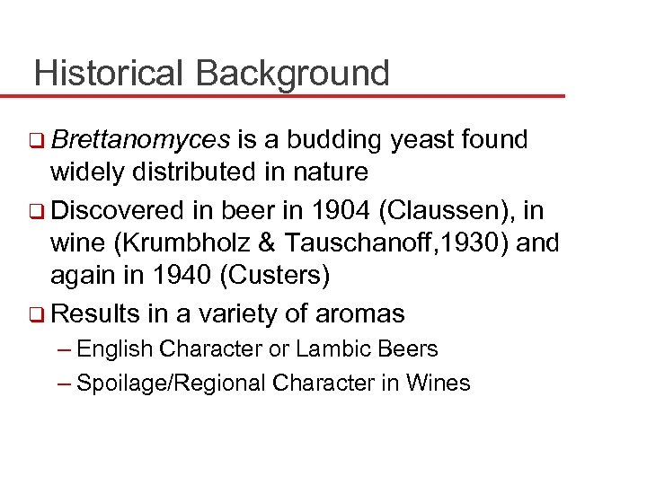 Historical Background q Brettanomyces is a budding yeast found widely distributed in nature q