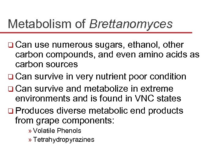 Metabolism of Brettanomyces q Can use numerous sugars, ethanol, other carbon compounds, and even
