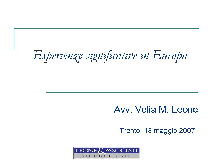 Esperienze significative in Europa Avv. Velia M. Leone Trento, 18 maggio 2007 