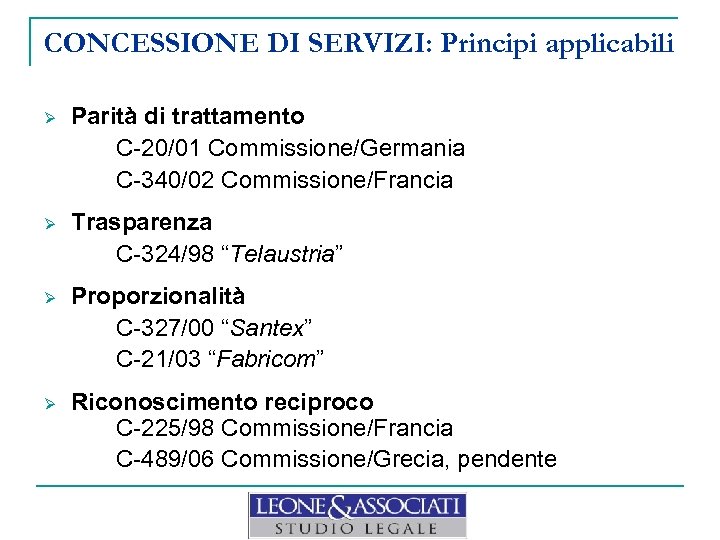CONCESSIONE DI SERVIZI: Principi applicabili Ø Parità di trattamento C-20/01 Commissione/Germania C-340/02 Commissione/Francia Ø
