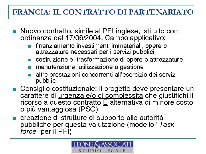 FRANCIA: IL CONTRATTO DI PARTENARIATO n Nuovo contratto, simile al PFI inglese, istituito con