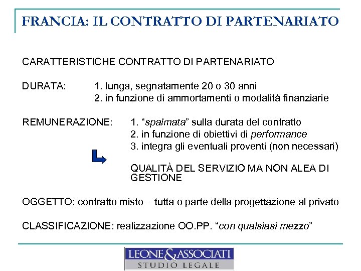 FRANCIA: IL CONTRATTO DI PARTENARIATO CARATTERISTICHE CONTRATTO DI PARTENARIATO DURATA: 1. lunga, segnatamente 20