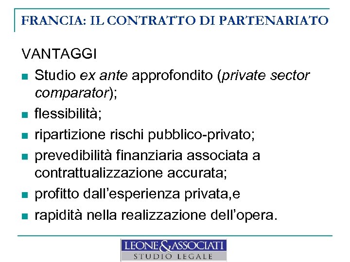 FRANCIA: IL CONTRATTO DI PARTENARIATO VANTAGGI n Studio ex ante approfondito (private sector comparator);