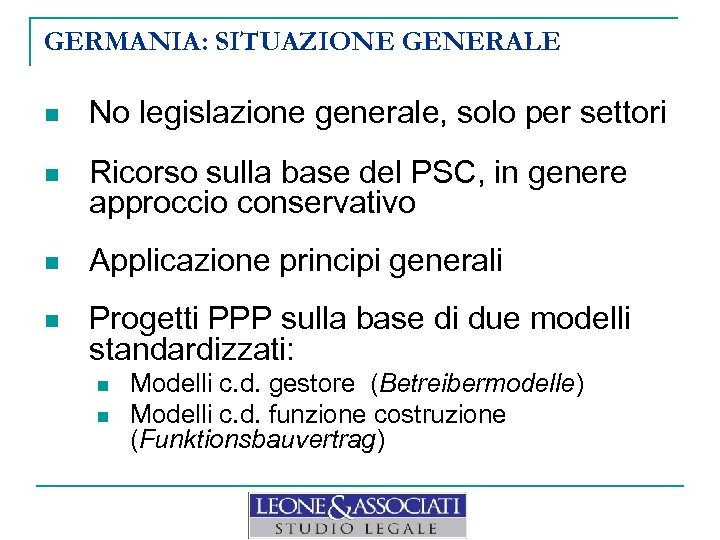 GERMANIA: SITUAZIONE GENERALE n No legislazione generale, solo per settori n Ricorso sulla base
