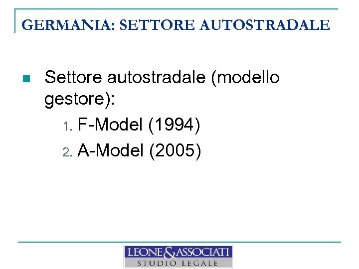 GERMANIA: SETTORE AUTOSTRADALE n Settore autostradale (modello gestore): 1. F-Model (1994) 2. A-Model (2005)