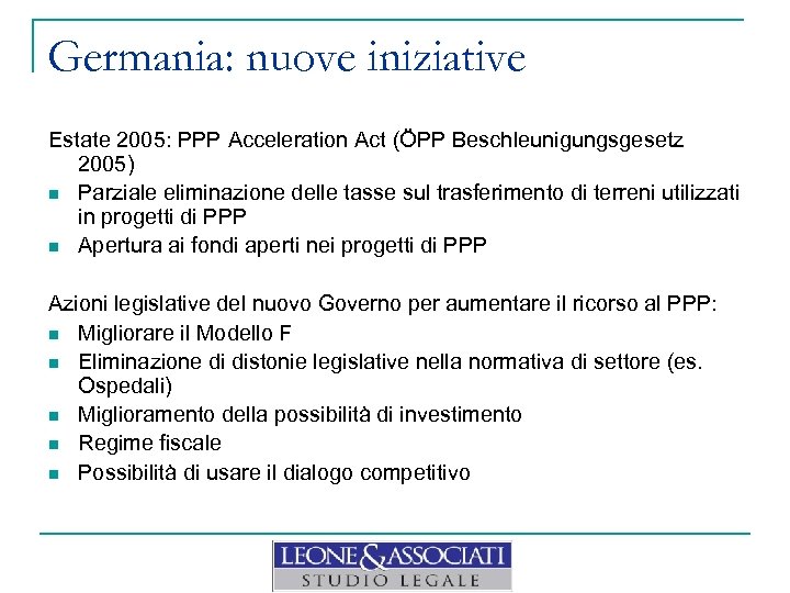 Germania: nuove iniziative Estate 2005: PPP Acceleration Act (ÖPP Beschleunigungsgesetz 2005) n Parziale eliminazione