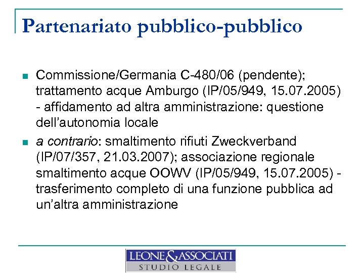 Partenariato pubblico-pubblico n n Commissione/Germania C-480/06 (pendente); trattamento acque Amburgo (IP/05/949, 15. 07. 2005)