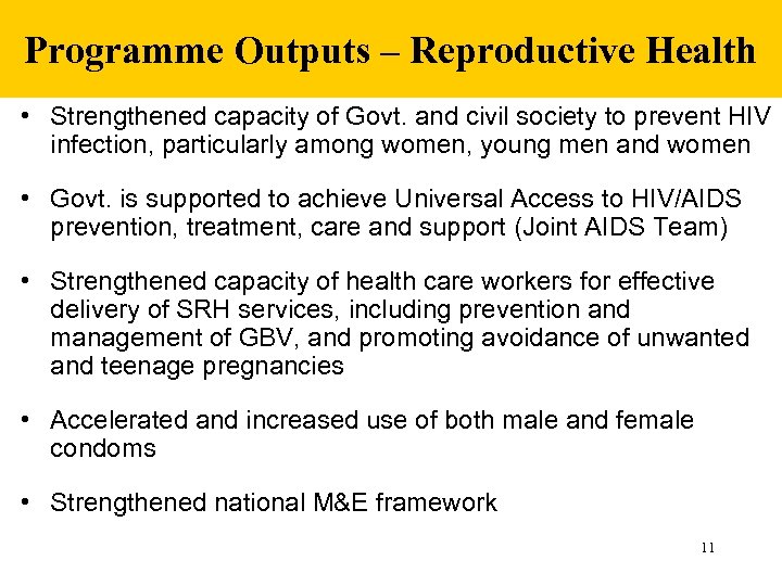Programme Outputs – Reproductive Health • Strengthened capacity of Govt. and civil society to