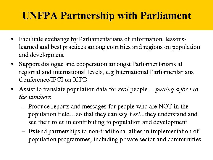 UNFPA Partnership with Parliament • Facilitate exchange by Parliamentarians of information, lessonslearned and best