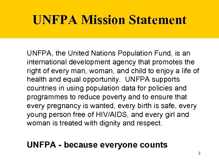 UNFPA Mission Statement UNFPA, the United Nations Population Fund, is an international development agency