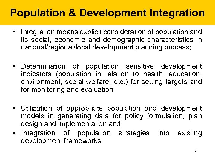 Population & Development Integration • Integration means explicit consideration of population and its social,