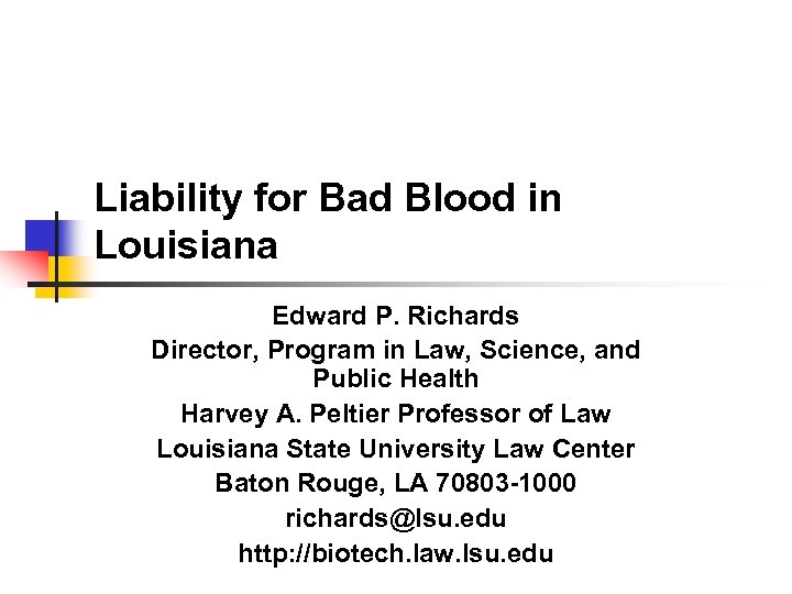 Liability for Bad Blood in Louisiana Edward P. Richards Director, Program in Law, Science,