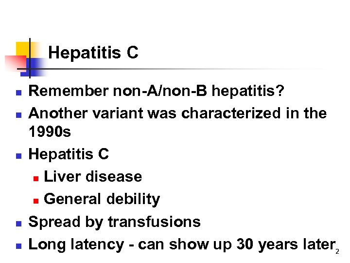 Hepatitis C n n n Remember non-A/non-B hepatitis? Another variant was characterized in the