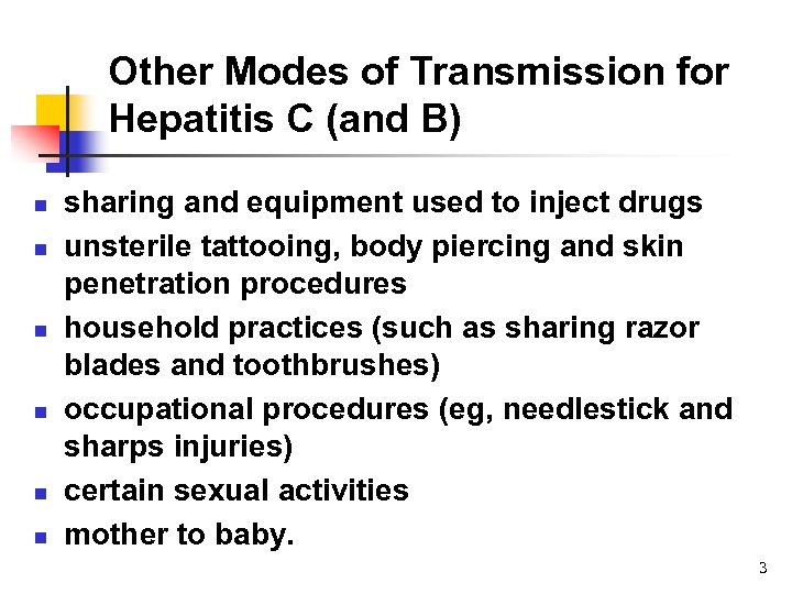 Other Modes of Transmission for Hepatitis C (and B) n n n sharing and