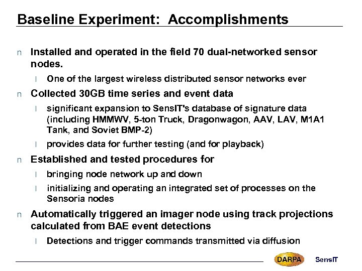 Baseline Experiment: Accomplishments n Installed and operated in the field 70 dual-networked sensor nodes.