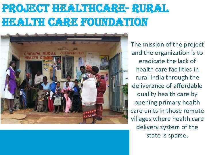 project healthcare- rural health care Foundation The mission of the project and the organization