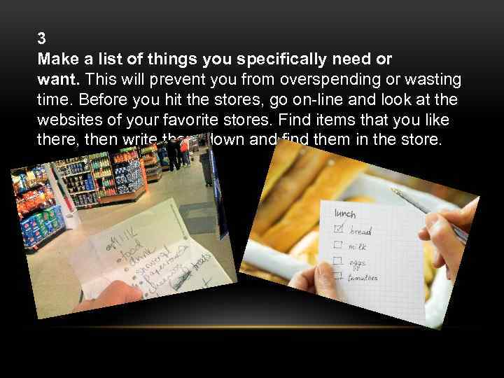 3 Make a list of things you specifically need or want. This will prevent
