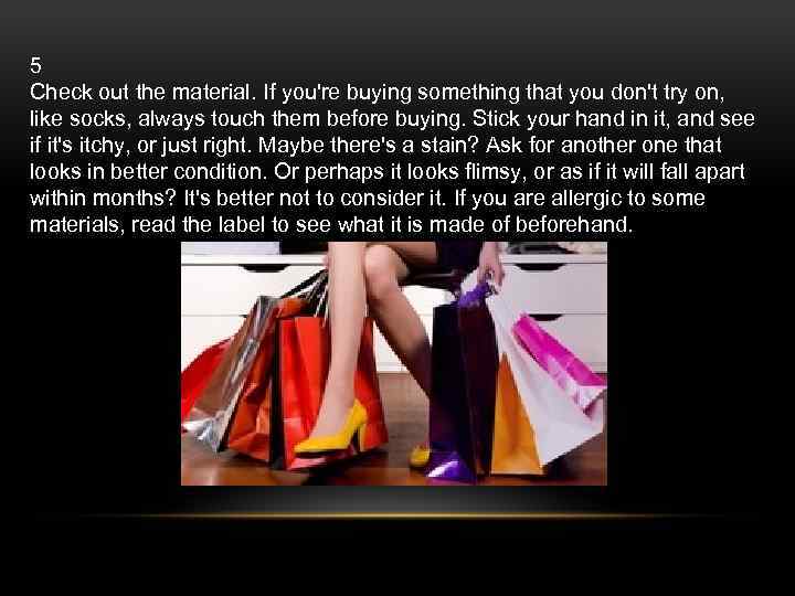 5 Check out the material. If you're buying something that you don't try on,