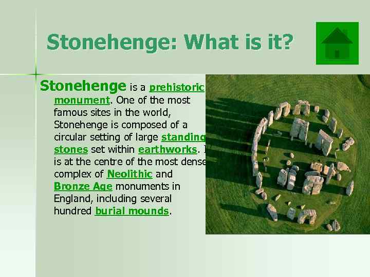 Stonehenge: What is it? Stonehenge is a prehistoric monument. One of the most monument