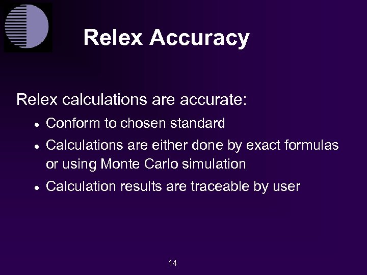 Relex Accuracy Relex calculations are accurate: · Conform to chosen standard · Calculations are