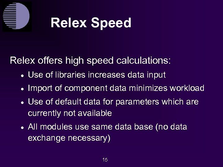 Relex Speed Relex offers high speed calculations: · Use of libraries increases data input