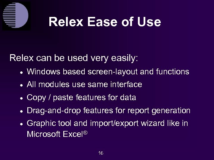 Relex Ease of Use Relex can be used very easily: · Windows based screen-layout