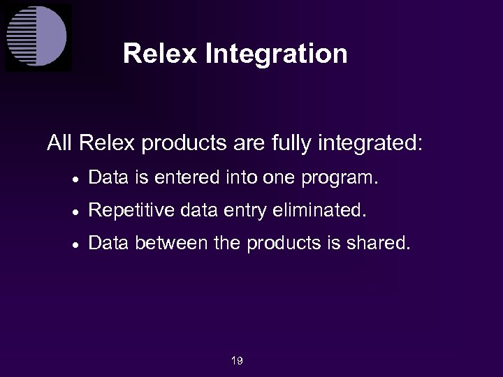 Relex Integration All Relex products are fully integrated: · Data is entered into one