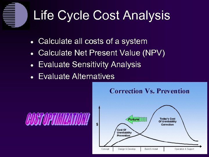 Life Cycle Cost Analysis · · Calculate all costs of a system Calculate Net