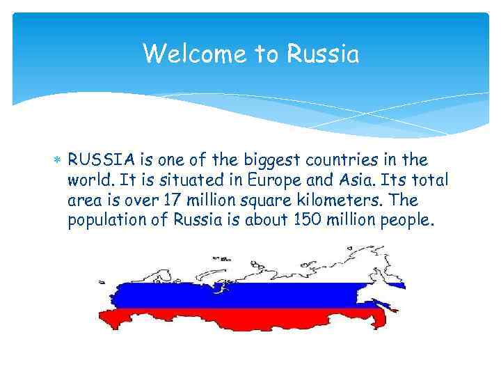 Welcome to Russia RUSSIA is one of the biggest countries in the world. It