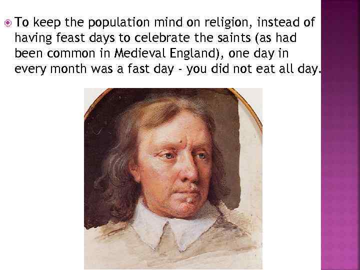  To keep the population mind on religion, instead of having feast days to