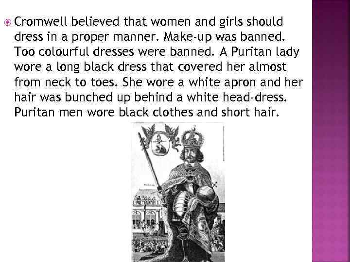  Cromwell believed that women and girls should dress in a proper manner. Make-up