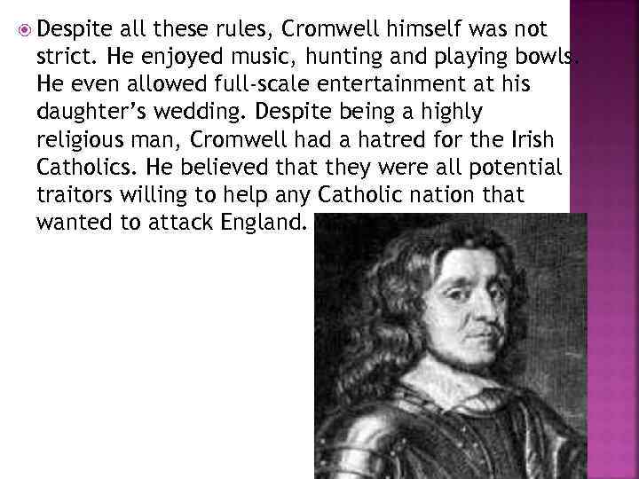  Despite all these rules, Cromwell himself was not strict. He enjoyed music, hunting