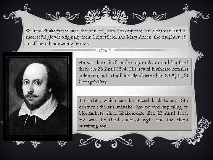 William Shakespeare was the son of John Shakespeare, an alderman and a successful glover