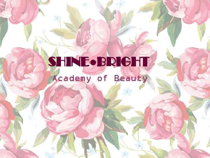 SHINE●BRIGHT Academy of Beauty 