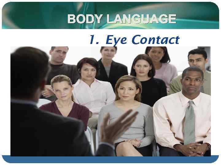 BODY LANGUAGE 1. Eye Contact 