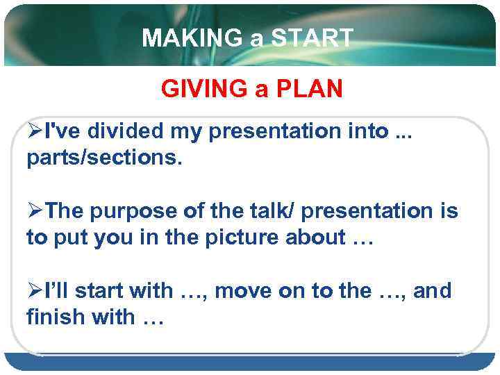 MAKING a START GIVING a PLAN ØI've divided my presentation into. . . parts/sections.