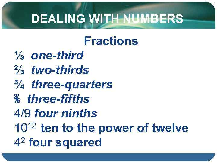 DEALING WITH NUMBERS Fractions ⅓ one-third ⅔ two-thirds ¾ three-quarters ⅗ three-fifths 4/9 four